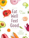 Eat Well Feel Good: Step by Step recipes for: Gluten-free Lectin-free Grain-free Low sugar Low animal protein by Deb Miller, Linda Thompson