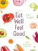 Eat Well Feel Good: Step by Step recipes for: Gluten-free Lectin-free Grain-free Low sugar Low animal protein by Deb Miller, Linda Thompson