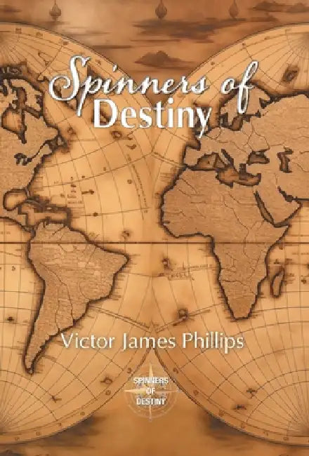 Spinners of Destiny by Victor James Phillips
