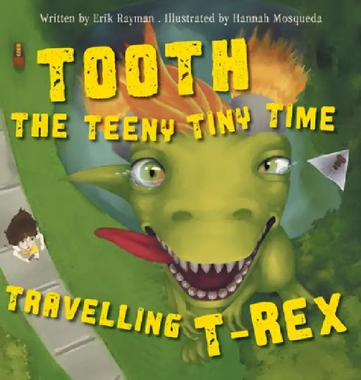 Tooth the Teeny Tiny Time Travelling T-Rex by Erik Rayman, Hannah Mosqueda