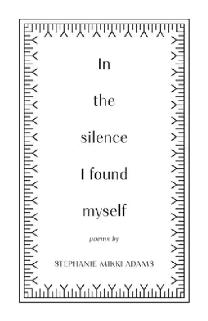 In the Silence I Found Myself by Stephanie Mikki Adams