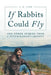 If Rabbits Could Fly: And Other Stories From A Veterinarian's Journey by A. G. Lees