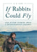 If Rabbits Could Fly: And Other Stories From A Veterinarian's Journey by A. G. Lees