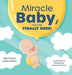 Miracle Baby, You're Finally Here! by Linda Hoang, Magdalena Duran Castillo