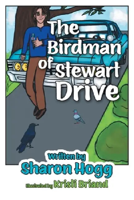 The Birdman of Stewart Drive by Sharon Hogg, Kristi Briand