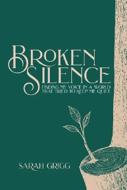 Broken Silence: Finding My Voice in a World That Tried to Keep Me Quiet by Sarah Grigg, Russell Grigg