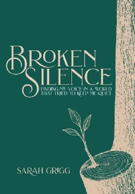Broken Silence: Finding My Voice in a World That Tried to Keep Me Quiet by Sarah Grigg, Russell Grigg
