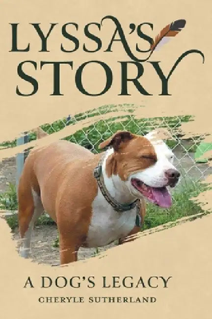 Lyssa's Story: A Dog's Legacy by Cheryle Sutherland, Alexandra Baumgarten