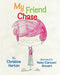 My Friend Chase by Christine Horton, Nolan (Cartoon) Stewart