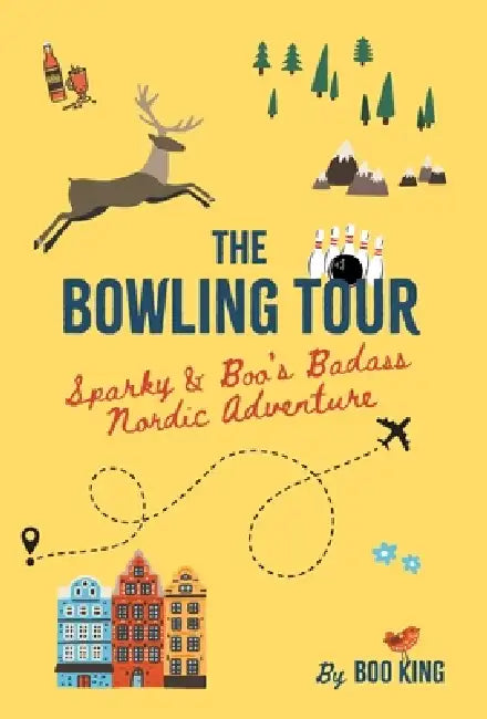 The Bowling Tour: Sparky & Boo's Badass Nordic Adventure by Boo King