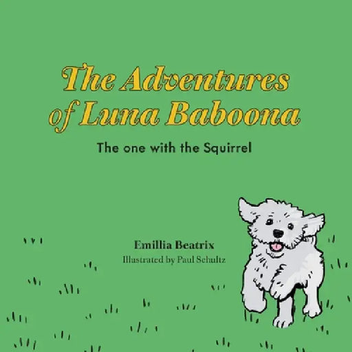 The Adventures of Luna Baboona: The one with the Squirrel by Emillia Beatrix, Paul Schultz