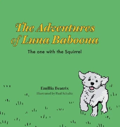 The Adventures of Luna Baboona: The one with the Squirrel by Emillia Beatrix, Paul Schultz