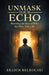 Unmask Your Echo: Rewriting the Story of Who You Were Told to Be by Brahim Belhouari