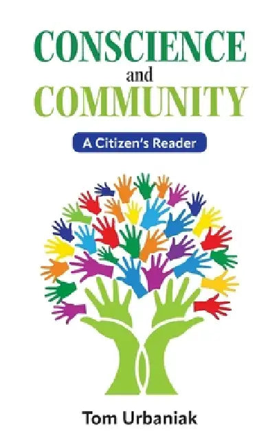 Conscience and Community: A Citizen's Reader by Tom Urbaniak