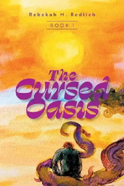 The Cursed Oasis by Rebekah M. Redlich