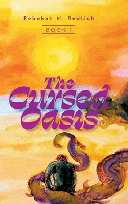 The Cursed Oasis by Rebekah M. Redlich