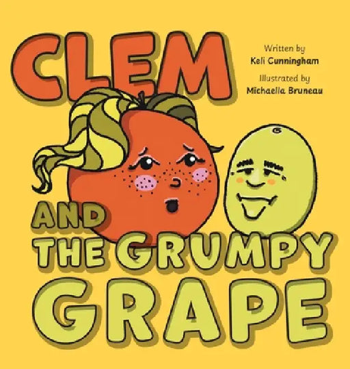 Clem and the Grumpy Grape by Keli Cunningham, Michaella Bruneau