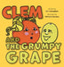 Clem and the Grumpy Grape by Keli Cunningham, Michaella Bruneau