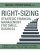 Right-Sizing Strategic Financial Management for Small Business: A Modular, Case-Based Handbook for Small Business Owners, Lenders, and Consultants by Michael Stephen Borish