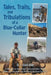 Tales, Trails, and Tribulations of a Blue-Collar Hunter by D. I. (Ian) Hay