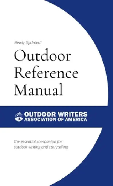 Outdoor Reference Manual: The essential companion for outdoor writing and storytelling by Outdoor Writers Association of America