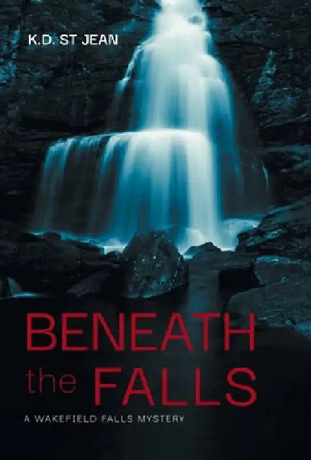 Beneath The Falls by K. D. St Jean