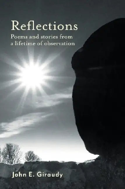 Reflections: Poems and stories from a lifetime of observation by John Giraudy, Donna Koumoundouros, Ann Cooper