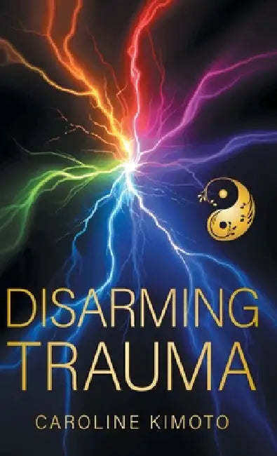 Disarming Trauma by Caroline Kimoto