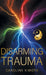 Disarming Trauma by Caroline Kimoto