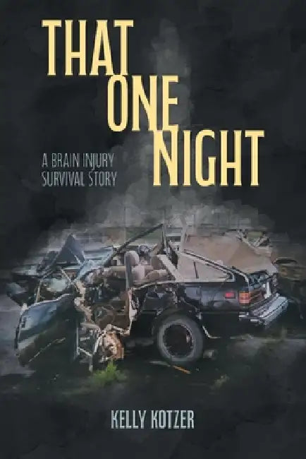 That One Night: A Brain Injury Survival Story by Kelly Kotzer