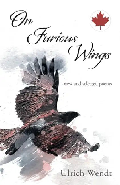 On Furious Wings: new and selected poems by Ulrich Wendt