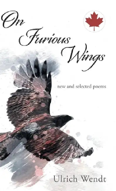 On Furious Wings: new and selected poems by Ulrich Wendt