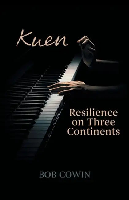 Kuen: Resilience on Three Continents by Bob Cowin