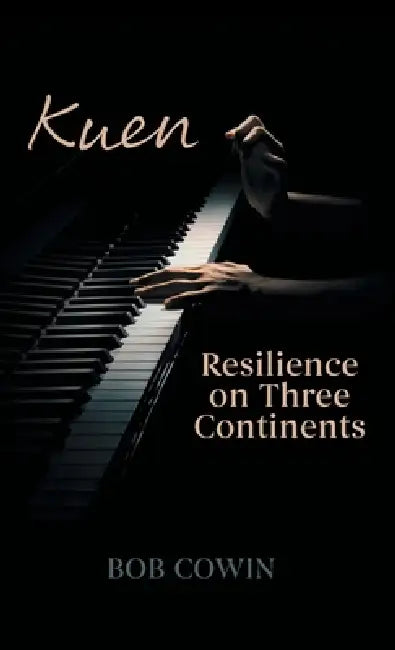 Kuen: Resilience on Three Continents by Bob Cowin