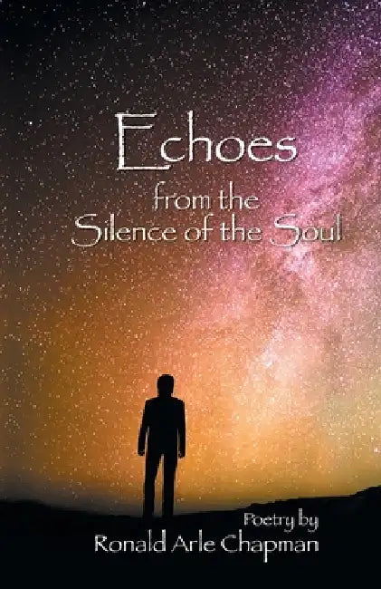 Echoes from the Silence of the Soul by Ronald Arle Chapman