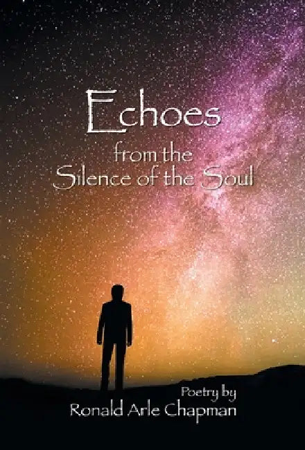 Echoes from the Silence of the Soul by Ronald Arle Chapman