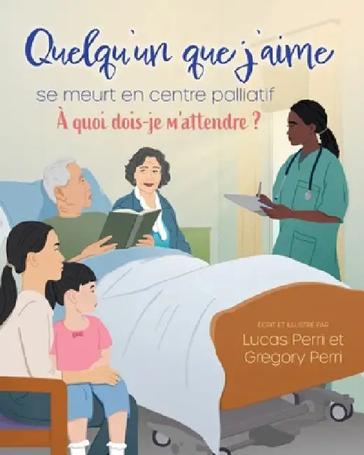 Quelqu'un que j'aime se meurt en centre palliatif: À quoi dois-je m'attendre ? by Lucas Perri, Gregory Perri