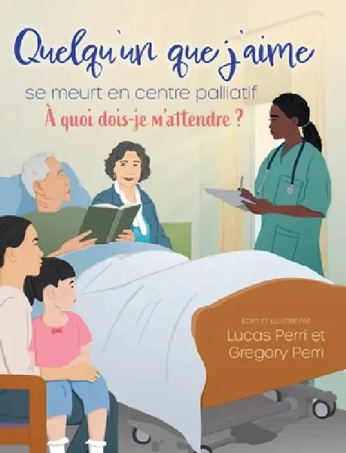 Quelqu'un que j'aime se meurt en centre palliatif: À quoi dois-je m'attendre ? by Lucas Perri, Gregory Perri