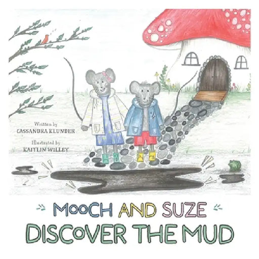 Mooch and Suze Discover the Mud by Cassandra Klunder, Kaitlin Willey