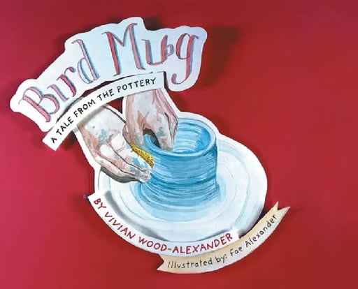 Bird Mug: A Tale from the Pottery by Vivian Wood-Alexander, Fae Alexander