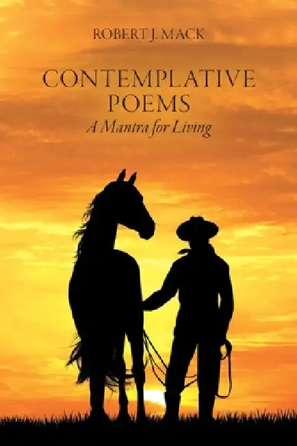 Contemplative Poems: A Mantra for Living by Robert J. Mack