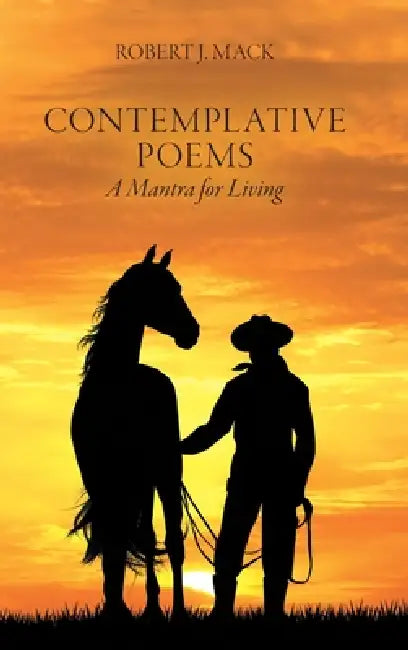 Contemplative Poems: A Mantra for Living by Robert J. Mack