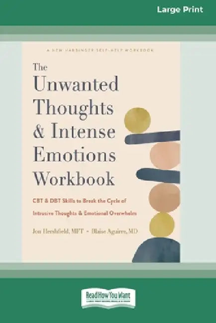The Unwanted Thoughts and Intense Emotions Workbook: CBT and DBT Skills to Break the Cycle of Intrusive Thoughts and Emotional Overwhelm (16pt Large P by Jon Hershfield