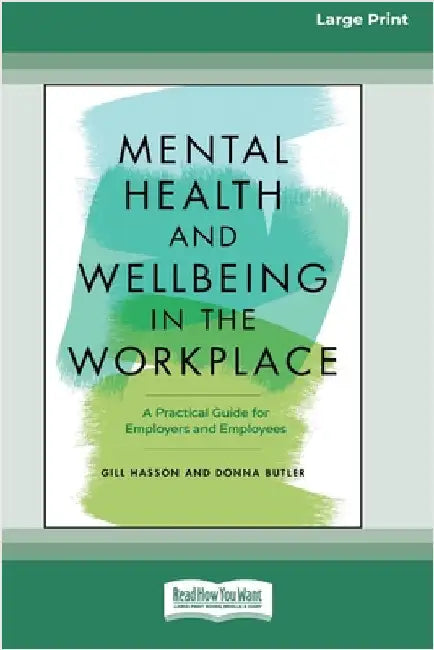 Mental Health and Wellbeing in the Workplace: A Practical Guide for Employers and Employees [Large Print 16 Pt Edition] by Hasson, Gill