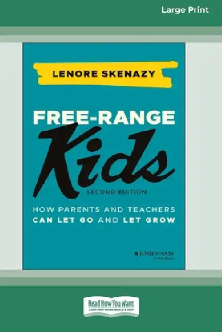 Free-Range Kids: How Parents and Teachers Can Let Go and Let Grow, 2nd Edition (16pt Large Print Edition) by Lenore Skenazy