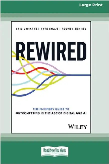 Rewired: The McKinsey Guide to Outcompeting in the Age of Digital and AI [Large Print 16 Pt Edition] by Lamarre, Eric