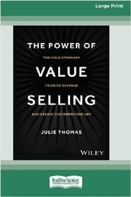The Power of Value Selling: The Gold Standard to Drive Revenue and Create Customers for Life [Large Print 16 Pt Edition] by Thomas, Julie