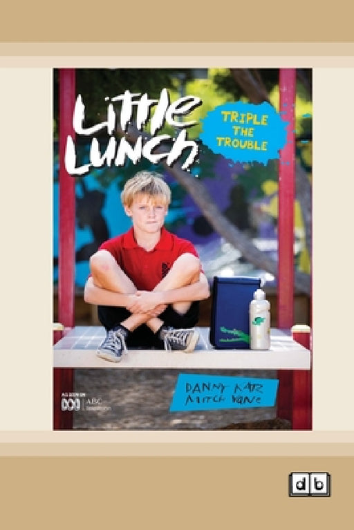 Little Lunch: Triple the Trouble: Book 3 (Dyslexia-Friendly Edition) by Danny Katz