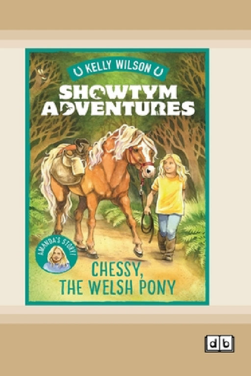Showtym Adventures 4: Chessy, the Welsh Pony (Dyslexia-Friendly Edition) by Kelly Wilson