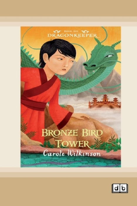 Dragonkeeper 6: Bronze Bird Tower (Dyslexia-Friendly Edition) by Carole Wilkinson